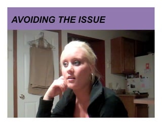 AVOIDING THE ISSUE
 