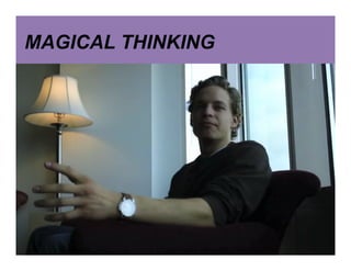 MAGICAL THINKING
 