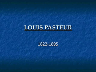 LOUIS PASTEUR 1822-1895 