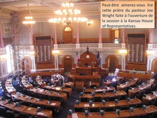 Peut-être aimerez-vous lire
 Peut-être aimerez-vous lire
cette prière du pasteur Joe
 cette prière du pasteur Joe
Wright faite ààl'ouverture de
 Wright faite l'ouverture de
la session ààla Kansas House
 la session la Kansas House
of Representatives.
 of Representatives.
 