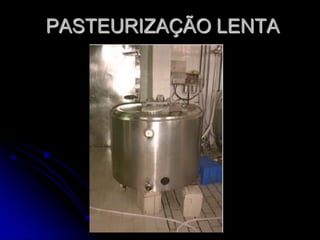 PASTEURIZAÇÃO LENTA

 