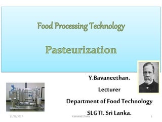 Y.Bavaneethan.
Lecturer
Department of Food Technology
SLGTI. SriLanka.11/27/2017 Y.BAVANEETHAN 1
 