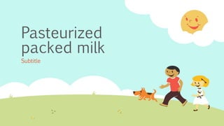Pasteurized
packed milk
Subtitle
 
