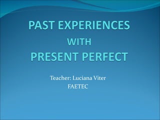 Teacher: Luciana Viter FAETEC 