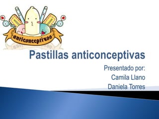 Presentado por:
  Camila Llano
 Daniela Torres
 