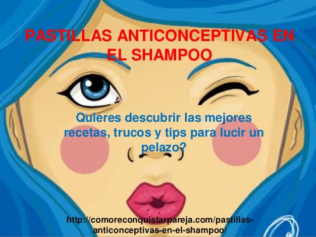 Pastillas Anticonceptivas en el Shampoo