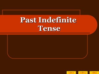 Past Indefinite  Tense back menu next 