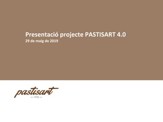 Presentació projecte PASTISART 4.0
29 de maig de 2019
 