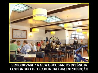 PRESERVAM NA SUA SECULAR EXISTÊNCIA  O SEGREDO E O SABOR DA SUA CONFECÇÃO   