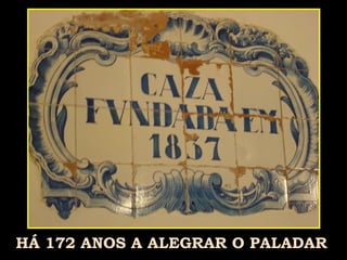 HÁ 172 ANOS A ALEGRAR O PALADAR 