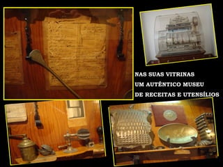 NAS SUAS VITRINAS  UM AUTÊNTICO MUSEU DE RECEITAS E UTENSÍLIOS 