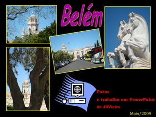 Fotos  e trabalho em PowerPoint de JBVieira  Maio/2009 Belém 