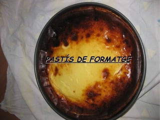 Pastid PASTÍS DE FORMATGE 