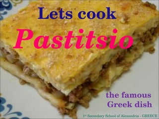   Lets cook the famous  Greek dish Pastitsio 1 st  Secondary School of Alexandria - GREECE 