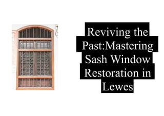 Reviving the
Past:Mastering
Sash Window
Restoration in
Lewes
 