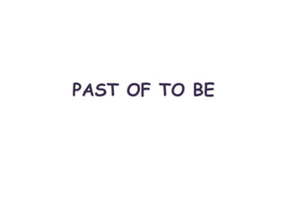 PAST OF TO BE
 