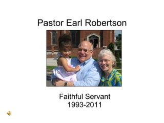Pastor Earl Robertson Faithful Servant 1993-2011 