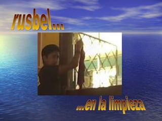 rusbel... ...en la limpieza 