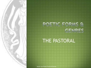 POETIC FORMS & GENRES THE PASTORAL Sarah Law Poetic Forms & Genres 