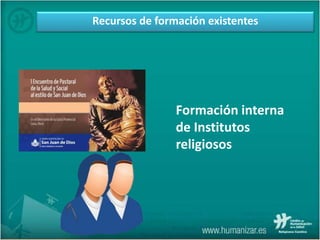 Recursos de formación existentes
Formación interna
de Institutos
religiosos
 