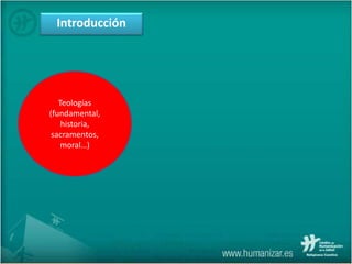 Teologías
(fundamental,
historia,
sacramentos,
moral…)
Introducción
 