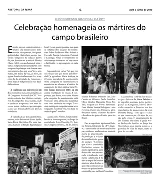 PASTORAL DA TERRA                                                                           6                                                        abril a junho de 2010


                                                       III CONGRESSO NACIONAL DA CPT


       Celebração homenageia os mártires do
                 campo brasileiro
                                                                                                                                                                        Foto: João Zinclar




E
      nvolto em um cenário místico e       local. Foram quatro paradas, nas quais
      tendo o céu mineiro como teste-      se refletiu sobre as ações de resistên-
      munha, camponeses, indígenas,        cia e defesa dos biomas Mata Atlântica,
quilombolas, ribeirinhos, agentes pas-     Cerrado, Pampa, Amazônia, Pantanal
torais e religiosos de todas as partes     e Caatinga. Nelas se rememorou os
do país, iluminaram a noite de Montes      mártires que tombaram na luta contra
Claros (MG), com as chamas de velas e      o latifúndio e o agronegócio em cada
tochas. Empunhavam estandartes com         bioma.
imagens daqueles que nos últimos anos
morreram na luta por uma “terra sem           Segurando um cartaz “Sei que vivo
males”, em defesa da vida, da terra, da    no coração dos que lutam pela liber-
água e dos direitos humanos. Era o ter-    dade”, a agricultora Maria Senhora, de
ceiro dia de atividades do Congresso e     69 anos, moradora do assentamento
levou mais de mil pessoas às ruas da ci-   Nova Conquista no Espírito Santo, se
dade mineira.                              emocionou ao relembrar a história do
                                           assassinato do líder sindical rural Ve-
    A celebração dos mártires foi um       rino Sossai, morto em 1989, na luta
dos momentos mais emocionantes do          contra o latifúndio no estado. A cam-
III Congresso Nacional da CPT. Teve        ponesa, que lutou junto com Verino
                                                                                                Vilmar, Ribamar, Sebastião Lan, João       A cerimônia também foi marca-
início na tenda dos Mártires, no inte-     pela conquista do assentamento, onde
                                                                                                Canuto de Oliveira, Paulo Fontelles,    da pela leitura da Nota Pública e
rior do colégio São José, Marista, onde    vive há 23 anos, afirma não desanimar
                                                                                                Chico Mendes, Margarida Alves, Frei     de repúdio, assinada pelos partici-
se destacou a esperança dos mais di-       com tanta violência no campo. “Luta-
                                                                                                Tito, Joaquim das Neves, Saturnino,     pantes do Congresso, sobre a liber-
versos povos e culturas, que carregam      mos muito para conquistar nossa terra.
                                                                                                Dom Matias, Jussara Rodrigues, Luiza    dade concedida a Taradão, um dos
a cruz dos trabalhadores em prol da        Enquanto eu estiver viva, vou lutar no
                                                                                                Ferreira, Zumbi dos Palmares, além      mandantes do assassinato da irmã
resistência.                               meio do povo”, ressaltou.
                                                                                                de tantos outros, inúmeros lutadores    Dorothy Stang, solto após 18 dias
                                                                                                e lutadoras do povo, de cada parte do   de sua condenação a 30 anos de pri-
   A caminhada de dois quilômetros,           Assim como Verino, foram relem-
                                                                                                Brasil.                                 são pelo crime. O encerramento do
passou pelos bairros de Roxo Verde,        brados e homenageados, ao longo da
                                                                                                                                        ato ocorreu em frente à Igreja Nos-
Santa Rita e Morrinhos. Por onde pas-      caminhada: Irmã Dorothy, Pe. Josi-
                                                                                                    Para a engenheira agrônoma Helo-    so Senhor do Bonfim, na Praça dos
sava, chamava a atenção da população       mo, Gregório Bezerra, Zé de Antero,
                                                                       Foto: João Zinclar
                                                                                                ísa Amaral, integrante da CPT Alago-    Morrinhos, com muita música e a
                                                                                                as, a caminhada foi muito importante    partilha do licor de pequi, fruto tí-
                                                                                                para conhecer ainda mais os sinais de   pico do cerrado.
                                                                                                morte do atual modelo                                                  Foto: João Zinclar
                                                                                                de produção e as ações
                                                                                                de resistência dos povos
                                                                                                do campo. “Confesso
                                                                                                que achei a caminhada
                                                                                                lindíssima porque foi
                                                                                                muito significativa, além
                                                                                                de ter sido bem estrutu-
                                                                                                rada, trabalhando real-
                                                                                                mente cada bioma. E foi
                                                                                                feito o resgate da luta dos
                                                                                                mártires, além de dizer o
                                                                                                que está acontecendo de
                                                                                                errado e o que está sendo
                                                                                                construído para melhorar”, ressaltou.        * Equipe de Comunicação do III Congresso
                                                                                                                                                                    Nacional da CPT.
 