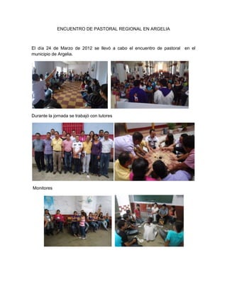 ENCUENTRO DE PASTORAL REGIONAL EN ARGELIA



El día 24 de Marzo de 2012 se llevó a cabo el encuentro de pastoral en el
municipio de Argelia.




Durante la jornada se trabajó con tutores




Monitores
 