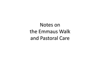 Notes on
the Emmaus Walk
and Pastoral Care
 