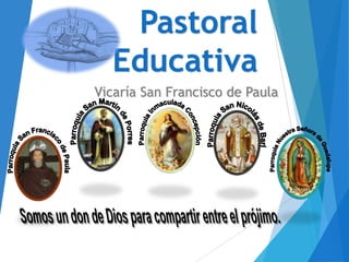 Pastoral
Educativa
Vicaría San Francisco de Paula

 
