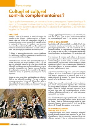 Espace sacré
Pourquoi ? Parce qu’ils ressentent le besoin de marquer un
territoire qui fait référence à quelque chose qui les dépasse,
quelque chose qui exprime une transcendance. On a pu le
constater récemment, lors des attentats du 22 mars à Bruxelles,
les marches de la Bourse ont été « sacralisées » pour permettre
l’expression d’un sentiment collectif de force dans la détresse, au
point qu’au moment où une présence non souhaitée s’est mani-
festée, celle-ci a été perçue comme une profanation du lieu.
Ce faisant, les hommes déterminent des espaces symboliques
forts qui donnent sens à leur vie sociale car une société ne peut
pas vivre sans référentiel symbolique.
Si toutes les sociétés avaient le même référentiel symbolique, ce
serait le paradis sur terre, mais ce n’est pas le cas. Ce n’est pas
pour rien qu’on parle aujourd’hui de société multiculturelle : les
référentiels symboliques sont nombreux, différents et peuvent
parfois être incompatibles voire s’opposer entre eux. Tout l’art
de la cohabitation heureuse, du vivre ensemble est de respecter
le référentiel d’autrui en ayant bien conscience de son propre
référentiel.
À quoi, ou mieux encore, à qui nos églises font-elles référence ?
Quel est leur référentiel symbolique ? On peut en prendre
conscience en consultant le rituel de la dédicace d’une église ; le
référentiel symbolique d’une église y est clairement décrit : une
église catholique est un lieu sacré où l’on rencontre le Christ qui
convoque, appelle les pierres vivantes que sont les baptisés ; c’est
donc bien un espace à part, un espace « sacré » dans lequel on ne
fait pas n’importe quoi, même s’il n’est pas utilisé 24h sur 24h.
Qu’est-ce que la culture ?
La définition de la culture est difficile et multiple. C’est le fruit
d’une activité humaine qui veut susciter une élévation de l’es-
prit ; on pense spontanément à l’art. Mais la culture est aussi un
ensemble de valeurs, de comportements, de références partagés
par un groupe social et en ce sens la culture possède aussi ses réfé-
rentiels symboliques : la culture classique n’est pas la culture rock.
Il est intéressant de constater que la culture est devenue une
préoccupation politique. Le tout premier ministre de la culture
nommé en Belgique fut Pierre Harmel, en 1958. Le pacte sco-
laire venait d’être conclu et tout le monde comprit que son rôle
consisterait à veiller à la mise en place du pacte dont il fut par
ailleurs le grand acteur ; on ne pensait pas encore à ce moment
aux autres implications de ce poste.
Aujourd’hui, on saisit beaucoup mieux que la culture fait partie
intégrante de la vie en société, surtout s’il s’agit d’élever l’esprit.
Une preuve a contrario que la culture fait partie de la vie
sociale : en période de récession, c’est souvent dans les budgets
culturels qu’on fait des coupes sombres !
L’Église n’a pas attendu la nomination de ministres de la culture
pour prendre conscience de son importance dans l’annonce de
son message. Depuis longtemps, une de ses intimes convictions
est que l’annonce de l’Évangile passe par la culture. Ce n’est pas
un hasard si nos églises sont remplies d’art religieux (peinture,
sculpture, architecture, orfèvrerie) et qu’il existe une musique
sacrée utilisée pour le culte.
Pour atteindre l’homme au plus profond de lui, il est en effet
indispensable que l’Évangile pénètre sa culture. À côté du défi
qui consiste à rendre les chrétiens davantage capables de rendre
compte de l’espérance qui est en eux (1 Pi 3,15), celui de l’im-
plication de l’Évangile dans la culture en est un autre.
Du bon usage du culturel
dans nos lieux de culte
L’évangélisation passe par la culture ; autoriser par conséquent
certaines activités culturelles dans nos églises est une forme
d’évangélisation. Mais on comprendra que tout n’est pas pos-
sible dans une église ; il faut un minimum de proximité entre
Depuis que les hommes existent, on constate qu’ils ont toujours organisé l’espace dans lequel ils
vivent ; et l’on constate aussi que dans leur organisation de cet espace, ils ont depuis toujours
mis certains lieux ou certains objets à part, lieux ou objets qu’ils ont sacralisés. C’est inscrit dans
les gênes de l’humanité.
Pierres vivantes
PASTORALIA – N°7 2016|4
Cultuel et culturel
sont-ils complémentaires ?
©Metropolis2012
 