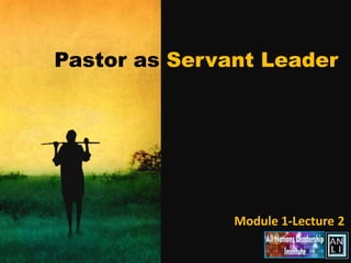 Pastor as Servant Leader




               Module 1-Lecture 2
 