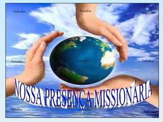 NOSSA PRESENÇA MISSIONÁRIA 