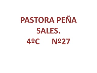 PASTORA PEÑA
SALES.
4ºC Nº27
 