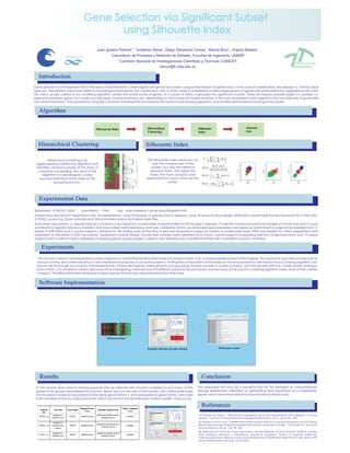 Gene Selection via Significant Subset
                                                            using Silhouette Index
                                                                                                                     1,2                      1                                 1                                       1                                        1
                                                                       Juan Ignacio Pastore , Guillermo Abras , Diego Sebastían Comas , Marcel Brun , Virginia Ballarin
                                                                                           1
                                                                                            Laboratorio de Procesos y Medición de Señales, Facultad de Ingeniería, UNMdP
                                                                                                    2
                                                                                                          Comisión Nacional de Investigaciones Científicas y Técnicas CONICET,
                                                                                                                                 mbrun@fi.mdp.edu.ar

   Introduction
Gene selection is an important task in the area of bioinformatics, where significant genes are chosen using somecriterion of significance. In the case of classification, like disease vs. normal, tissue
type, etc, the criterion used is the ability to provide good features for the classification task. In other cases it is interesting to select large groups of genes with similar behavior, regardless of the class.
This task is usually carried on by clustering algorithm, where the whole family of genes, or a subset of them, is grouped into significant clusters. These techniques provide insight on possible co-
regulation between genes, but usually provide large, maybe enormous sets, depending on the number of clusters required. In this work we present a new algorithm that provides sets of genes with
very similar expression. This is possible by using the complete clustering tree provided by the hierarchicalclustering algorithm, and the Silhouette index for ranking of the subsets.


   Algorithm


                                                                       Microarray Data                                          Hierarchical                             Silhouette                                                                 Selected
                                                                                                                                Clustering                               Index                                                                      Sets



   Hierarchical Clustering                                                                                                      Silhouette Index

                                                                                                                                                                                    1 K é1                          ù
         Hierarchical clustering is an                                                                                           The Silhouette index measures not           S=       åê
                                                                                                                                                                                    K k =1 ë nk
                                                                                                                                                                                                   å S (x )ú
                                                                                                                                                                                                   xÎCk             û                    1                                    1                                1
 agglomerative partitioning algorithm that                                                                                           only the compacness of the
                                                                                                                                                                                            b (x ) - a (x )                             0.8                                  0.8                              0.8
 identifies compact subsets of the data, in                                                                                         clusters, but also the distance         S (x ) =
                                                                                                                                                                                       max é a (x ), b (x )ù
                                                                                                                                                                                           ë               û
                                                                                                                                                                                                                                        0.6                                  0.6                              0.6
                                                                                                                                   between them. The higher the




                                                                                                                                                                                                                                RA S2




                                                                                                                                                                                                                                                                     RA S2




                                                                                                                                                                                                                                                                                                      RA S2
  a iterative proceeding. The result of the                                                                                                                                                                                             0.4                                  0.4                              0.4
                                                                                                                                   index, the more compact and                           1
      algorithm is a dendrogram, a tree                                                                                                                                     a (x ) =            å d ( x, y )
                                                                                                                                                                                       nk - 1 yÎCk , y ¹ x                              0.2                                  0.2                              0.2

   structure informing all the steps of the                                                                                     separated from each other are the                                                                        0                                    0                                0

              grouping process.                                                                                                                 cluster.                                               é1                   ù                 0       0.5    1                     0       0.5    1                 0       0.5    1

                                                                                                                                                                           b (x ) =       min          ê
                                                                                                                                                                                       h =1,K, K ,h ¹ k n
                                                                                                                                                                                                             å d (x, y )ú                            RAS1

                                                                                                                                                                                                                                                  QI: 0.29
                                                                                                                                                                                                                                                                                          RAS1

                                                                                                                                                                                                                                                                                       QI: 0.43
                                                                                                                                                                                                                                                                                                                           RAS1

                                                                                                                                                                                                                                                                                                                        QI: 0.69
                                                                                                                                                                                                       ë h   yÎCh           û




   Experimental Data

Experiment : E-GEOD-15653                          Submitter(s) : Patti                            Lab : Joslin Diabetes Center Mary Elizabeth Patti.
(Generated description): Experiment with 18 hybridizations, using 18 samples of species [Homo sapiens], using 18 arrays of array design [Affymetrix GeneChip® Human Genome HG-U133A [HG-
U133A]], producing 18 raw data files and 18 transformed and/or normalized data files.
(Submitter's description 1): Hepatic lipid accumulation is an important complication of obesity linked to risk for type 2 diabetes. To identify novel transcriptional changes in human liver which could
contribute to hepatic lipid accumulation and associated insulin resistance and type 2 diabetes (DM2), we evaluated gene expression and gene set enrichment in surgical liver biopsies from 13
obese (9 with DM2) and 5 control subjects, obtained in the fasting state at the time of elective abdominal surgery for obesity or cholecystectomy. RNA was isolated for cRNA preparation and
hybridized to Affymetrix U133A microarrays. Experiment Overall Design: Human liver samples were obtained from 5 lean control subjects undergoing elective cholecystectomy and 13 obese
subjects (with or without Type 2 diabetes) undergoing gastric bypass surgery. Subjects with diabetes were classified as either well-controlled or poorly-controlled.

     Experiments
   We choose compact and separated clusters of genes by computing the Silhouette Index of Compactness[1,2,3] on every possible subset of the N genes. This approach may take an impractical
  amount of time, since there are 2N such sets; therefore we propose a sub-optimal search, limiting the computation of the index on the sets provided by the Hierarchical Clustering algorithm, not
  only on the final stage, but on every intermediate step. If there are N genes, there will be N such groupings, the first one with N clusters (subsets), and the last one with only 1 large cluster, making a
  total of N(N+1)/2 candidate subsets. Because of the overlapping, there are only 2*N different subsets to be processed, and because of the way the clustering algorithm works, most of them will be
  compact. The Silhouette index will ensure to select groups that are also separated from the other ones.


   Software Implementation




                                                                                     Microarray Data



                                                                                                                                Program’s interface for gene selection                                Performance results




    Results                                                                                                                                                                Conclusion
 In the sample data used for testing purposes the top selected sets showed consistency and many of the                                                                   The proposed tool may be a powerful tool for the biologists or computational
 genes of the groups were related by function. Below we can see one of the top sets, with a Silhouette index                                                             biology researchers interested on generating new hypothesis on co-expressed
 of 0.94,which consists of two probes for the same gene (GSTM1 ), and one probe for gene GSTM2, which are                                                                genes, which are not provided by more standard analysis tools.
 both members of the mu class of enzymes, which functions in the detoxification of electrophilic compounds.


                                                  Biological Process                                       Cellular Component
                                                                                                                                                                           References
    Probe Set      Gene Title       Gene Symbol                         Molecular Function Term
                                                        Term                                                      Term
       ID
   204550_x_at
                   glutathione S-
                                      GSTM1       metabolic process
                                                                       glutathione transferase activity
                                                                                                               cytoplasm                                                 [1] Rousseeuw, Peter J., "Silhouettes: A graphical aid to the interpretation and validation of cluster
                 transferase mu 1                                            transferase activity                                                                        analysis", Journal of Computational and Applied Mathematics , 20 (1) , pp.53-65 , 1987.
                   glutathione S-                                                                                                                                        [2] Pearson John V. et.al., "Identification of the Genetic Basis for Complex Disorders by Use of Pooling-
                                                                       glutathione transferase activity                                                                  Based Genomewide Single-NucleotideyPolimorphism Association Studies”, The American Journal of
   204418_x_at   transferase mu 2     GSTM2       metabolic process                                            cytoplasm
                                                                             transferase activity
                      (muscle)                                                                                                                                           Human Genetics, 80, pp. 126-139. 2007.
                                                                                                                                                                         [3] Jianping Hua, David W. Craig, Marcel Brun, Jennifer Webster, Victoria Zismann, Waibhav Tembe,
                   glutathione S-                                      glutathione transferase activity
   215333_x_at
                 transferase mu 1
                                      GSTM1       metabolic process
                                                                             transferase activity
                                                                                                               cytoplasm                                                 Keta Joshipura, Matthew J. Huentelman, Edward R. Dougherty, Dietrich A. Stephan: SNiPer-HD:
                                                                                                                                                                         improved genotype calling accuracy by an expectation-maximization algorithm for high-density SNP
                                                                                                                                                                         arrays. Bioinformatics 23(1): pp. 57-63 (2007).
 