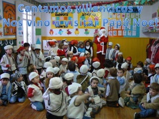 Cantamos villancicos yNos vino a visitar Papá Noel