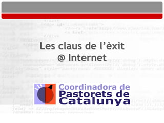 Les claus de l’èxit
    @ Internet
 