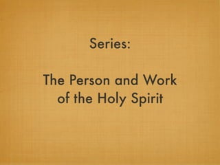 Series:

The Person and Work
  of the Holy Spirit
 