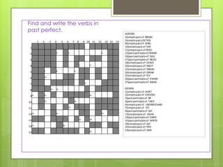 Find and write the verbs in
past perfect.

 