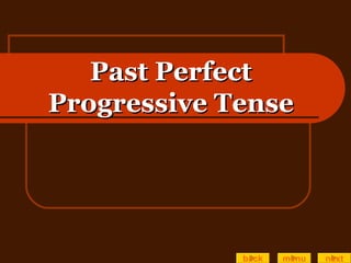 Past Perfect Progressive Tense back menu next 