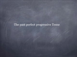 The past perfect progressive Tense

 