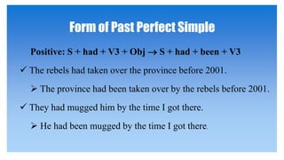 Past perfect simple and past perfect continuous ( using and form)
