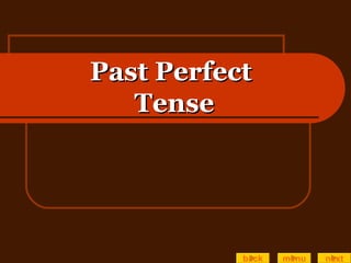 Past Perfect  Tense back menu next 