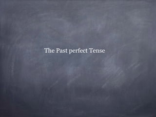 The Past perfect Tense

 