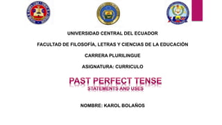 UNIVERSIDAD CENTRAL DEL ECUADOR 
FACULTAD DE FILOSOFÍA, LETRAS Y CIENCIAS DE LA EDUCACIÓN 
CARRERA PLURILINGUE 
ASIGNATURA: CURRICULO 
NOMBRE: KAROL BOLAÑOS 
 
