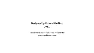 DesignedbyManuelMedina,
2017.
*Illustrationsbasedontheonespresentedat
www.englishpage.com
 