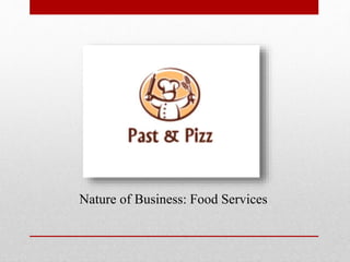 Nature of Business: Food Services
 