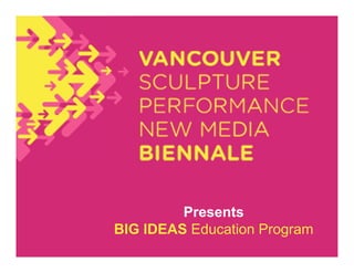 Presents
BIG IDEAS Education Program
 