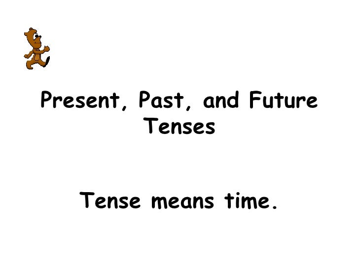 Past Present And Future Verb Tense Past Present And Future Verb Tense