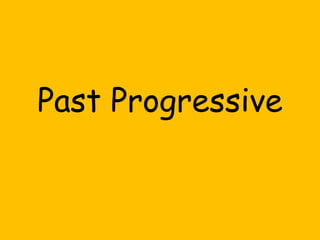 Past Progressive 