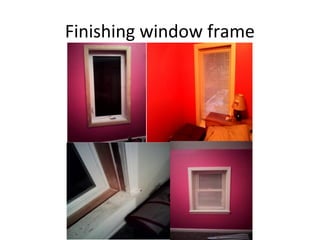 Finishing window frame
 
